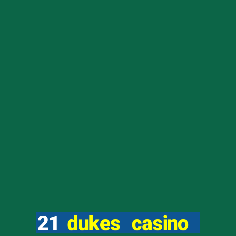 21 dukes casino real money