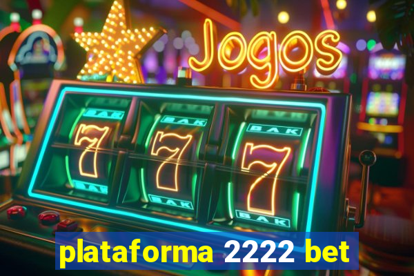 plataforma 2222 bet