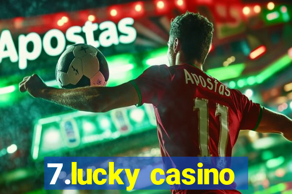 7.lucky casino