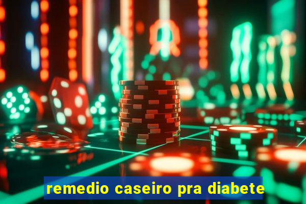 remedio caseiro pra diabete