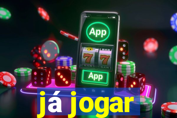 já jogar