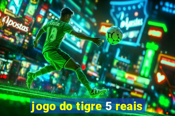 jogo do tigre 5 reais