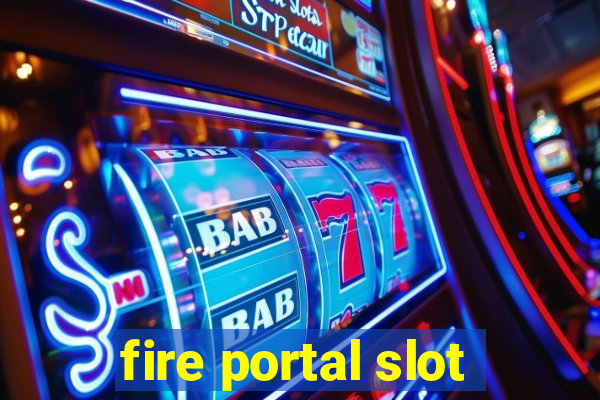 fire portal slot