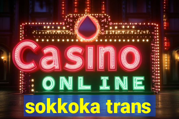 sokkoka trans