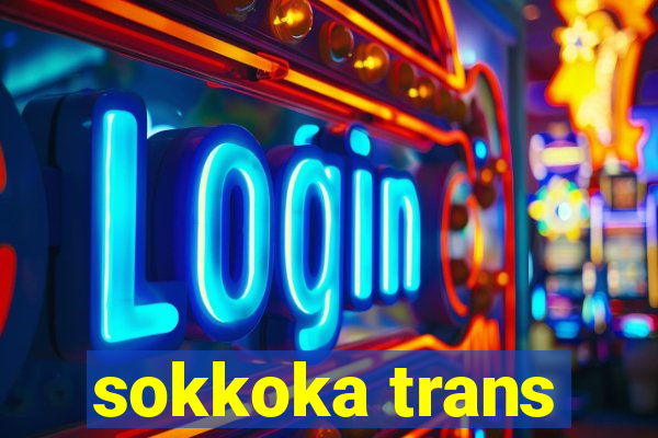 sokkoka trans