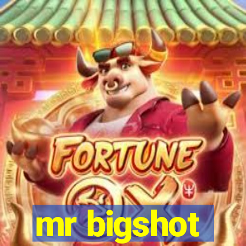 mr bigshot