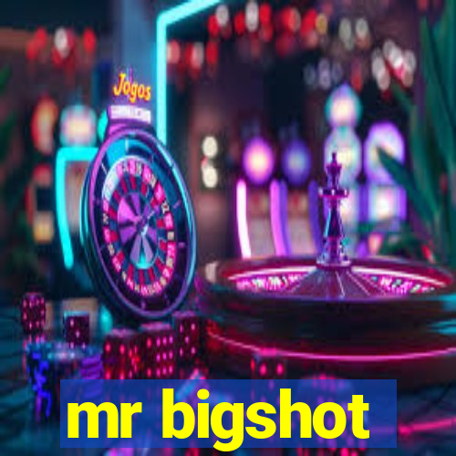 mr bigshot