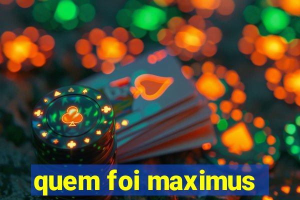 quem foi maximus