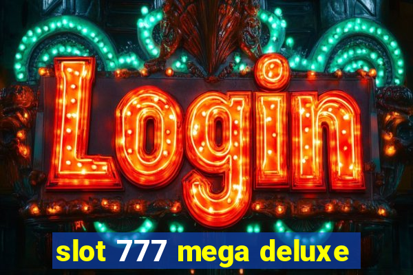 slot 777 mega deluxe