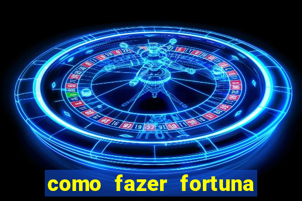 como fazer fortuna com pouco dinheiro