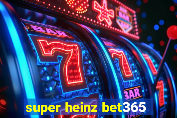 super heinz bet365