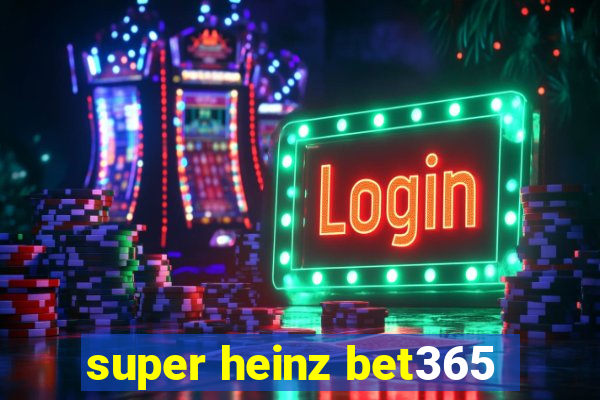 super heinz bet365