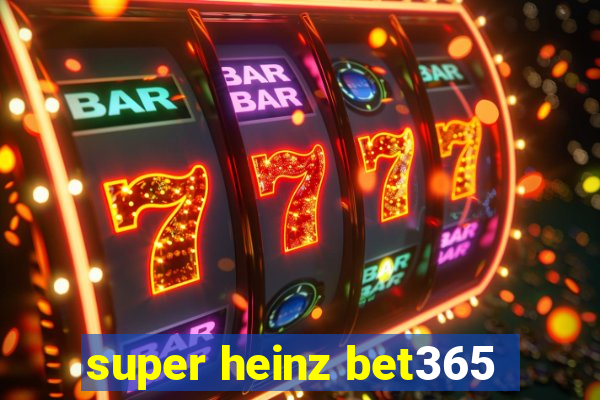 super heinz bet365