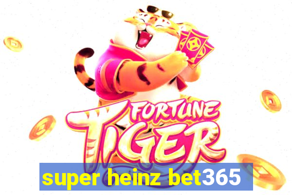 super heinz bet365