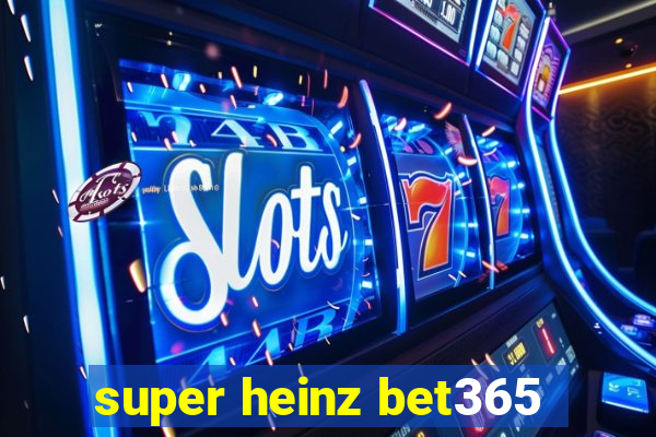 super heinz bet365