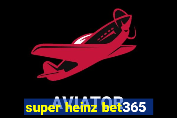 super heinz bet365