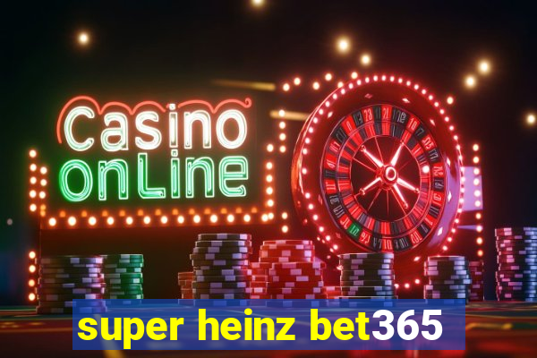 super heinz bet365