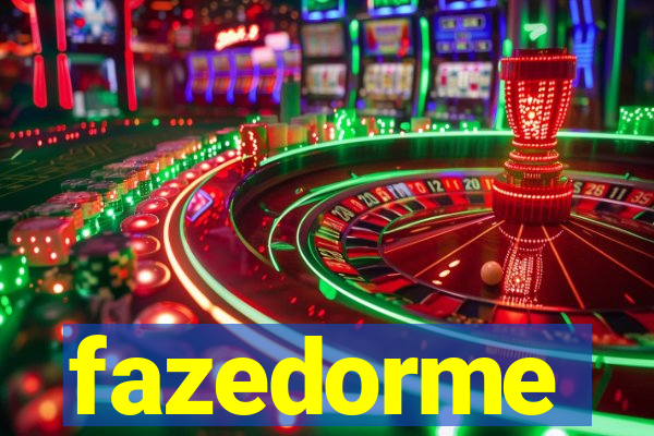 fazedorme