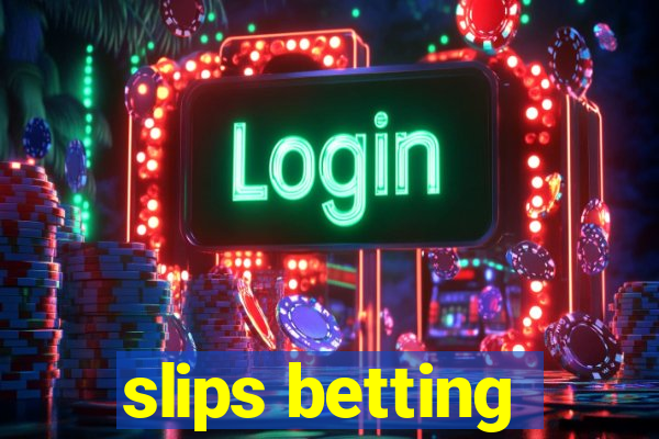 slips betting