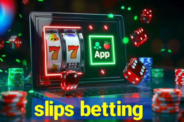 slips betting