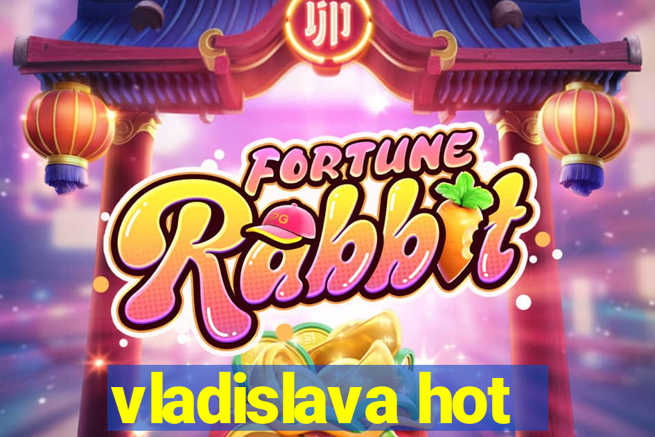 vladislava hot