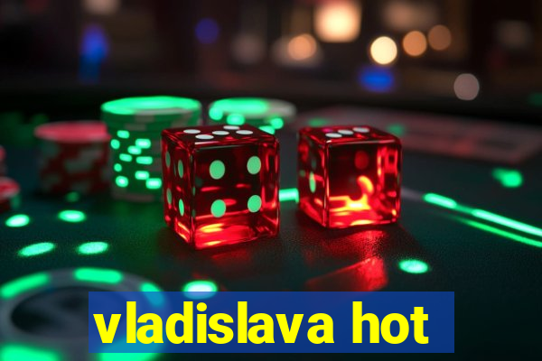 vladislava hot