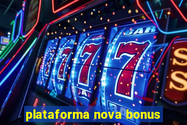 plataforma nova bonus