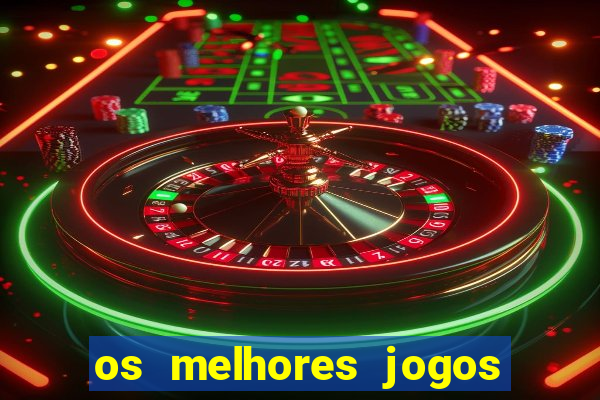 os melhores jogos de cassino