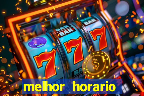 melhor horario tiger fortune