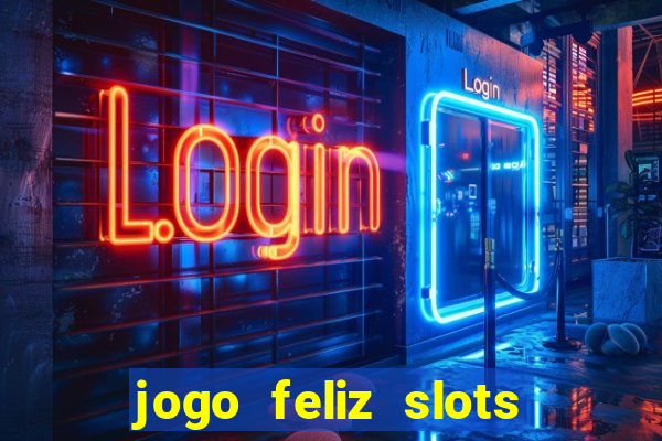 jogo feliz slots mega vegas paga mesmo