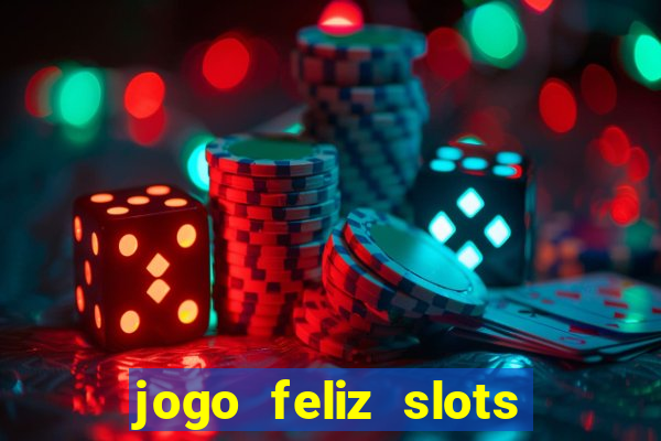 jogo feliz slots mega vegas paga mesmo