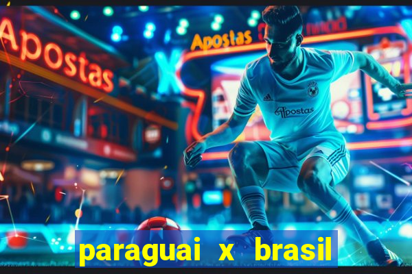 paraguai x brasil ao vivo