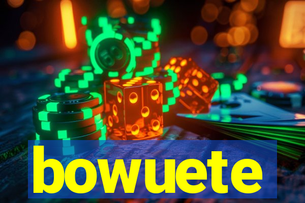 bowuete