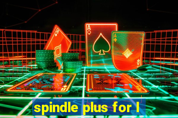 spindle plus for l