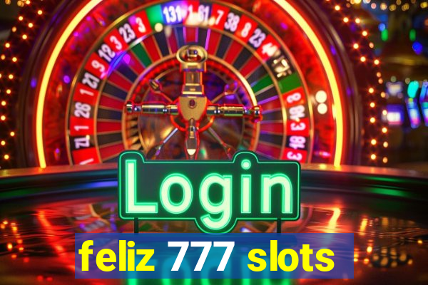 feliz 777 slots