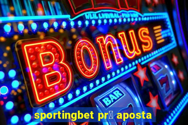 sportingbet pr茅 aposta