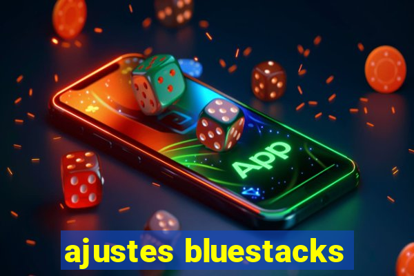 ajustes bluestacks