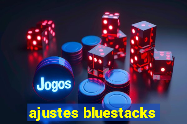 ajustes bluestacks