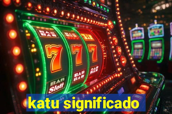 katu significado