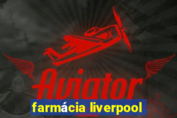 farmácia liverpool