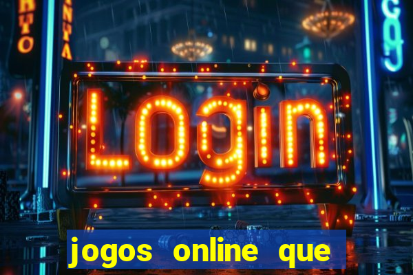 jogos online que realmente pagam dinheiro