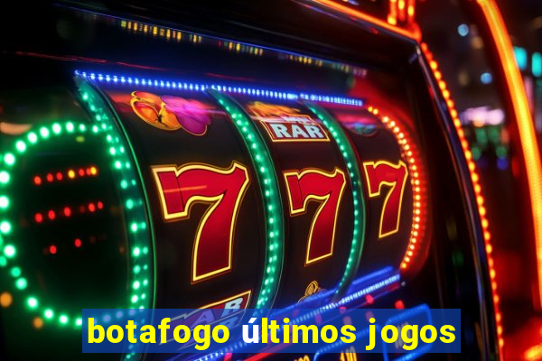 botafogo últimos jogos