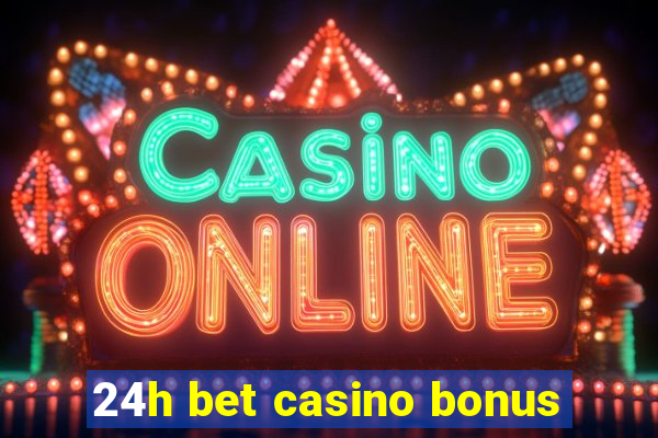 24h bet casino bonus