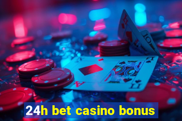 24h bet casino bonus