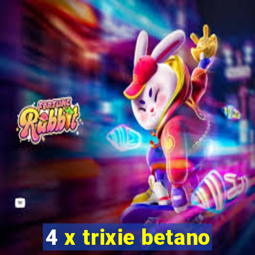 4 x trixie betano