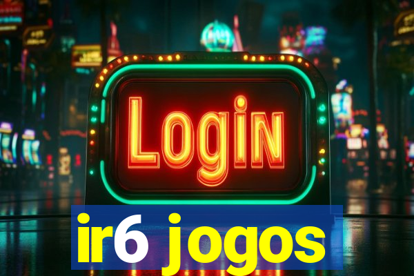 ir6 jogos