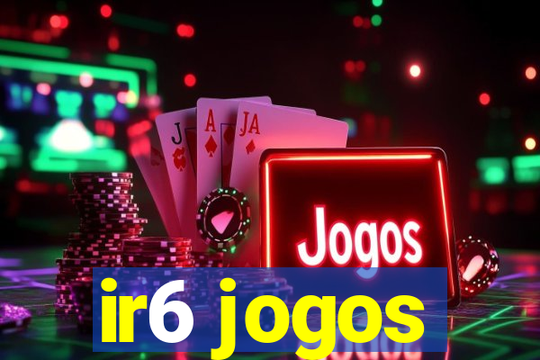 ir6 jogos