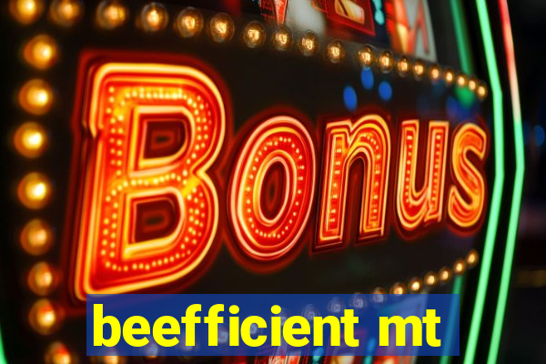 beefficient mt