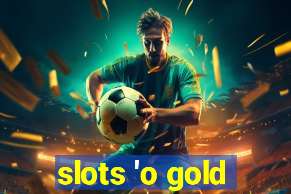 slots 'o gold