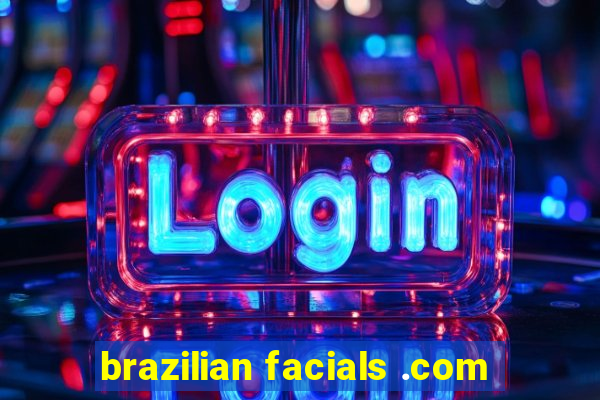 brazilian facials .com